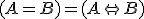 (A=B)=(A \Leftrightarrow B)